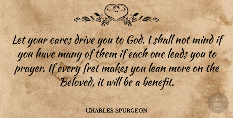 Charles Spurgeon Quote About Prayer, Mind, Care: Let Your Cares Drive You...