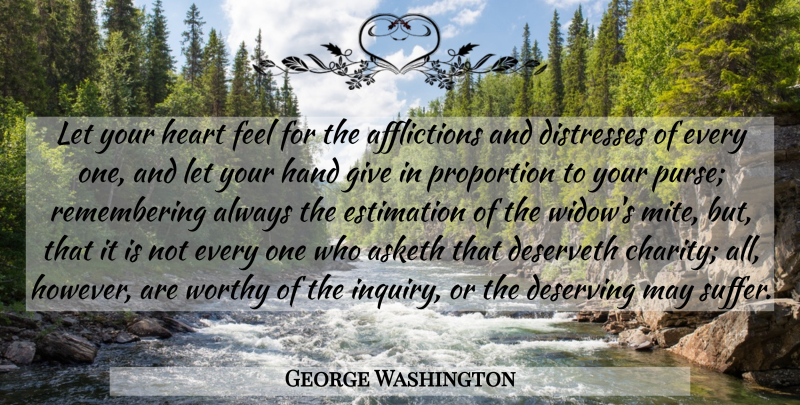 George Washington Quote About Heart, Hands, Giving: Let Your Heart Feel For...