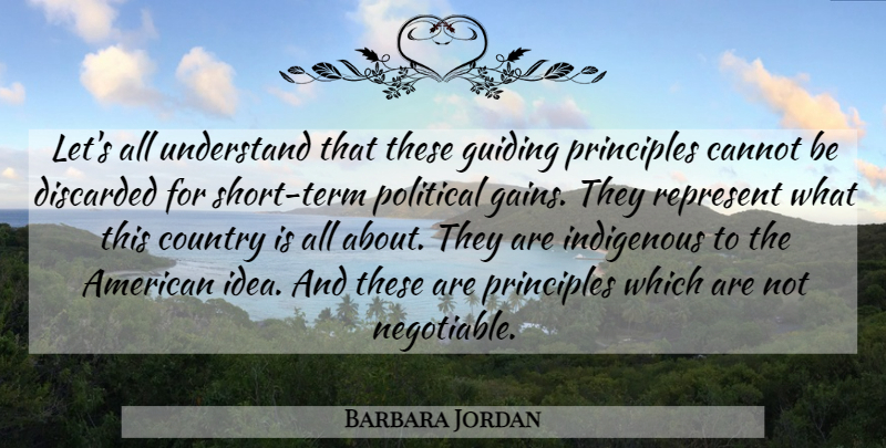 Barbara Jordan Quote About Country, Ideas, Guiding Principles: Lets All Understand That These...