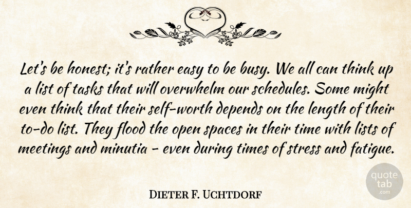 Dieter F. Uchtdorf Quote About Depends, Easy, Flood, Length, List: Lets Be Honest Its Rather...