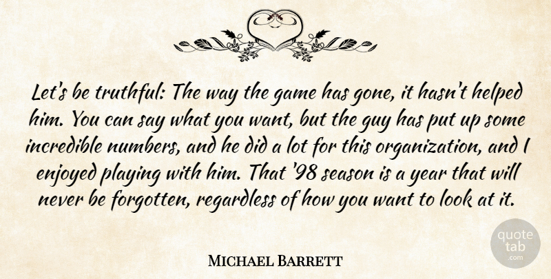 Michael Barrett Quote About Enjoyed, Game, Guy, Helped, Incredible: Lets Be Truthful The Way...