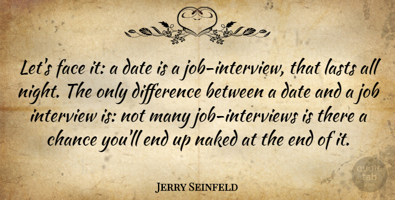 Jerry Seinfeld Quote About Jobs, Night, Differences: Lets Face It A Date...