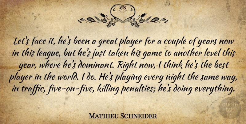 Mathieu Schneider Quote About Best, Couple, Face, Game, Great: Lets Face It Hes Been...