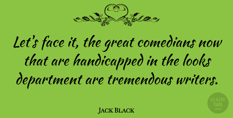 Jack Black Quote About Comedian, Looks, Faces: Lets Face It The Great...