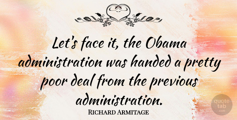 Richard Armitage Quote About Faces, Administration, Poor: Lets Face It The Obama...