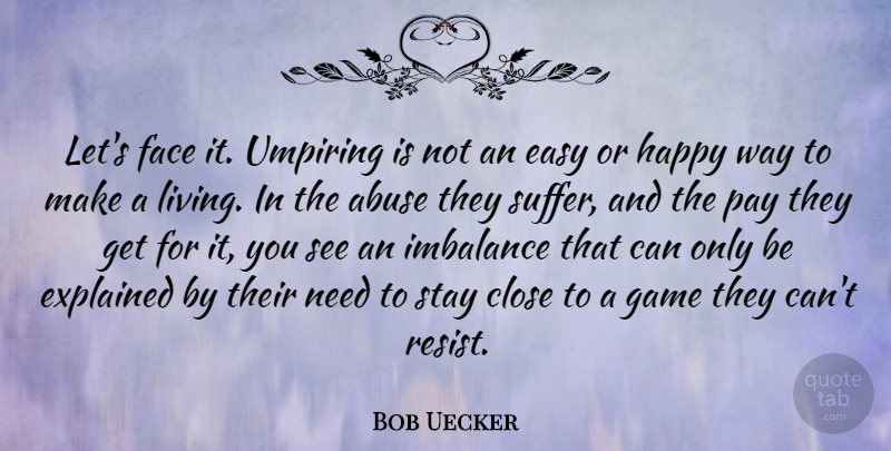 Bob Uecker Quote About Games, Tyrants, Suffering: Lets Face It Umpiring Is...