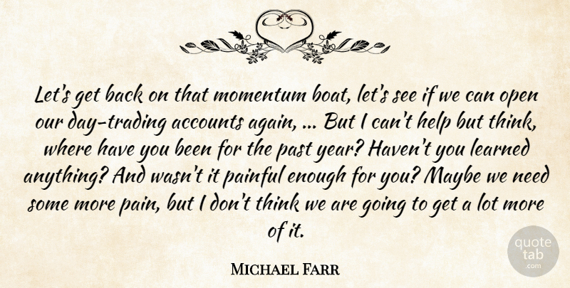Michael Farr Quote About Accounts, Help, Learned, Maybe, Momentum: Lets Get Back On That...