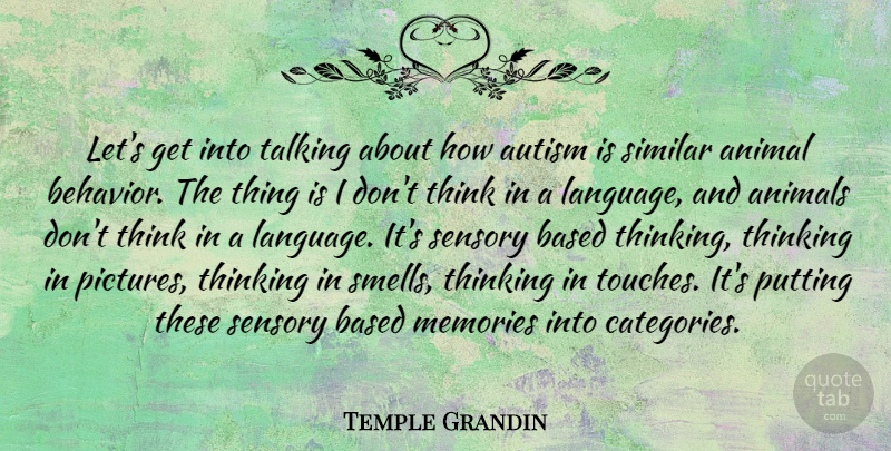 Temple Grandin Quote About Animal, Animals, Autism, Based, Putting: Lets Get Into Talking About...