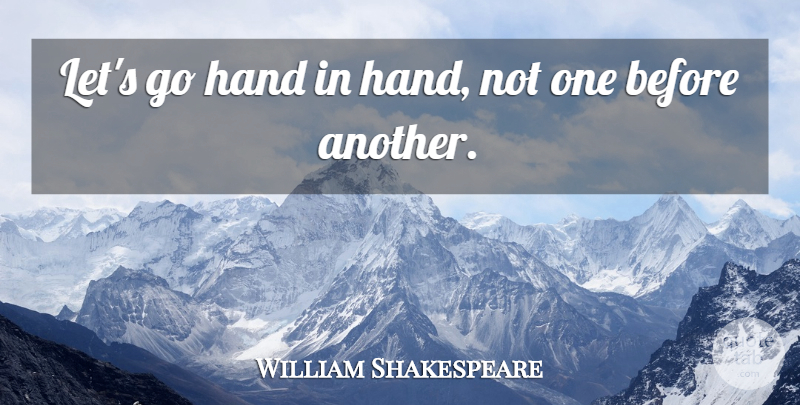 William Shakespeare Quote About Love, Brother, Hands: Lets Go Hand In Hand...