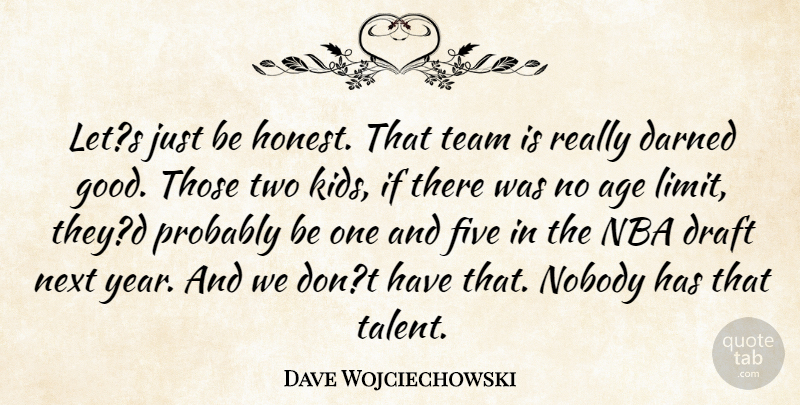 Dave Wojciechowski Quote About Age, Age And Aging, Darned, Draft, Five: Lets Just Be Honest That...