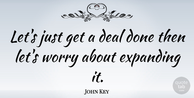 John Key Quote About undefined: Lets Just Get A Deal...