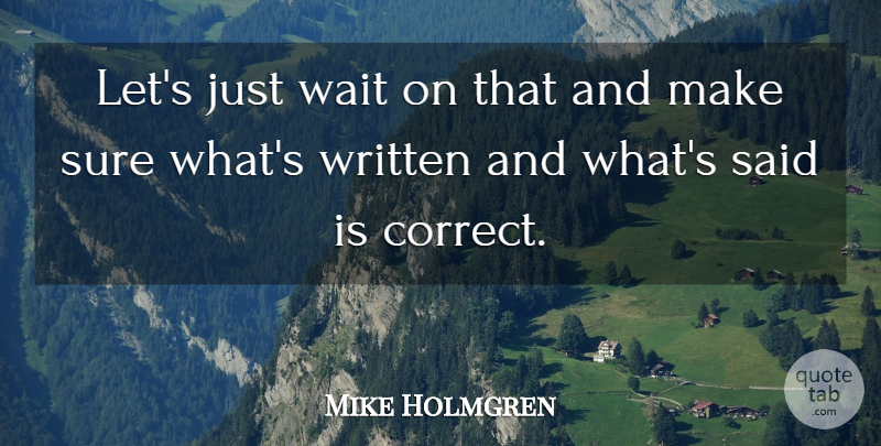 Mike Holmgren Quote About Sure, Wait, Written: Lets Just Wait On That...