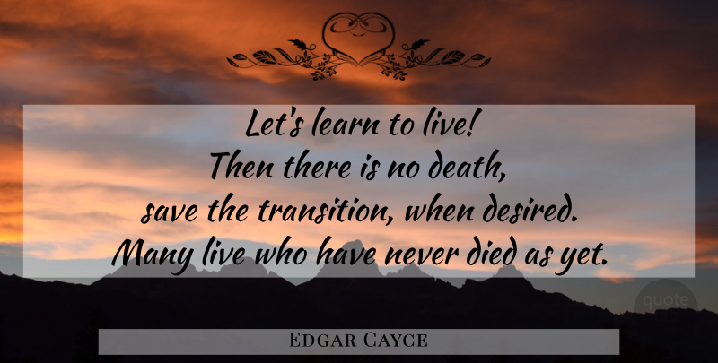 Edgar Cayce Quote About Rest In Peace, Transition, Died: Lets Learn To Live Then...