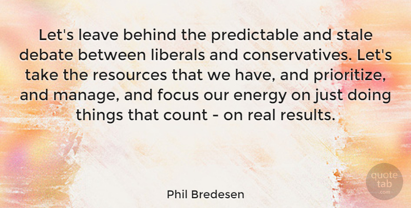 Phil Bredesen Quote About Real, Focus, Energy: Lets Leave Behind The Predictable...
