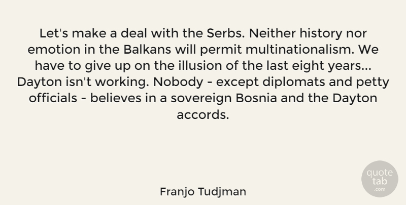 Franjo Tudjman Quote About Balkans, Believes, Bosnia, Deal, Eight: Lets Make A Deal With...