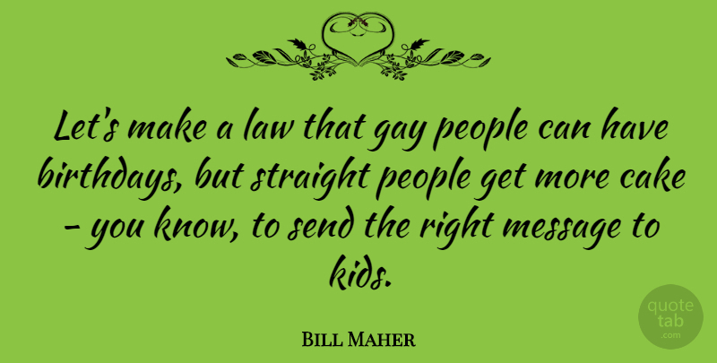 Bill Maher Quote About Kids, Gay, Law: Lets Make A Law That...