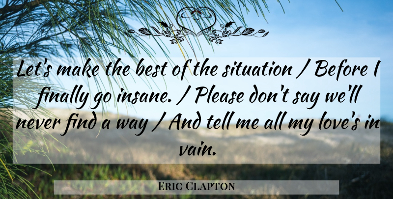Eric Clapton Quote About Best, Finally, Please, Situation: Lets Make The Best Of...