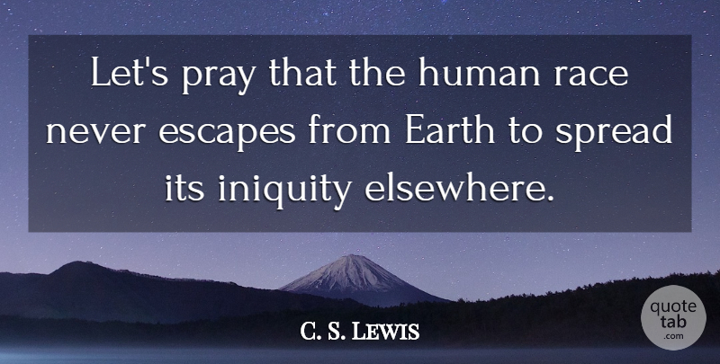 C. S. Lewis Quote About Race, Earth, Praying: Lets Pray That The Human...
