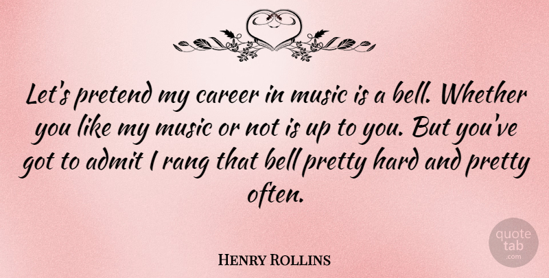 Henry Rollins Quote About Careers, Bells, Up To You: Lets Pretend My Career In...