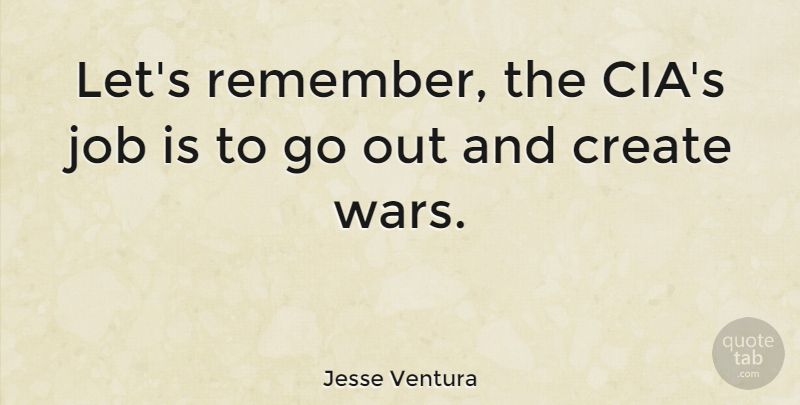 Jesse Ventura Quote About Jobs, War, Remember: Lets Remember The Cias Job...