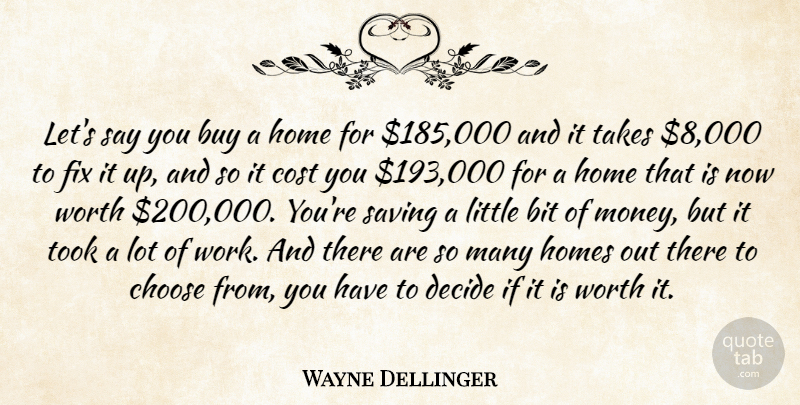 Wayne Dellinger Quote About Bit, Buy, Choose, Cost, Decide: Lets Say You Buy A...