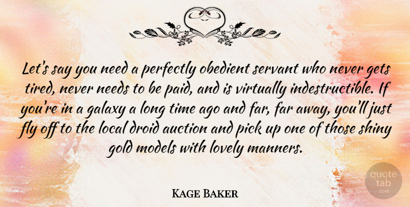Kage Baker Quote About Auction, Far, Fly, Galaxy, Gets: Lets Say You Need A...