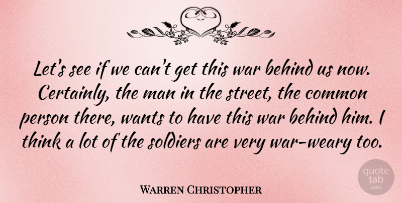 Warren Christopher Quote About Common, Man, Wants, War: Lets See If We Cant...