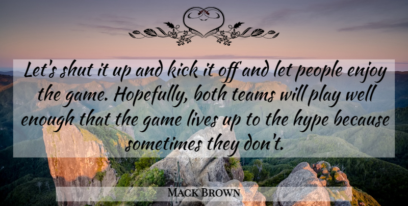 Mack Brown Quote About Both, Enjoy, Game, Hype, Kick: Lets Shut It Up And...