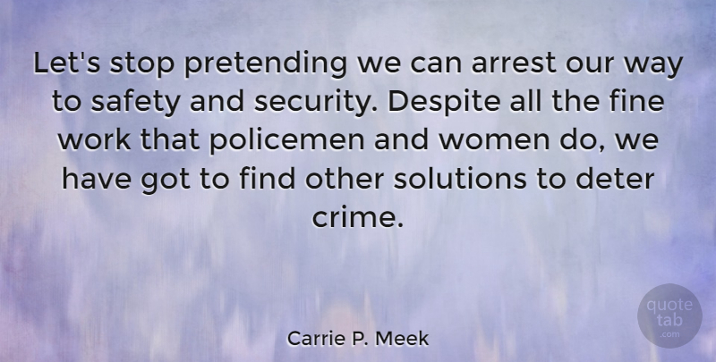 Carrie P. Meek Quote About Arrest, Despite, Deter, Fine, Policemen: Lets Stop Pretending We Can...