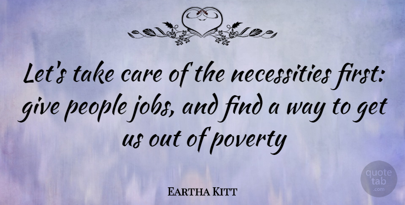 Eartha Kitt Quote About Jobs, Giving, People: Lets Take Care Of The...
