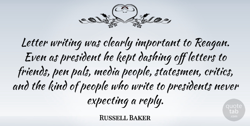 Russell Baker Quote About Writing, Media, People: Letter Writing Was Clearly Important...
