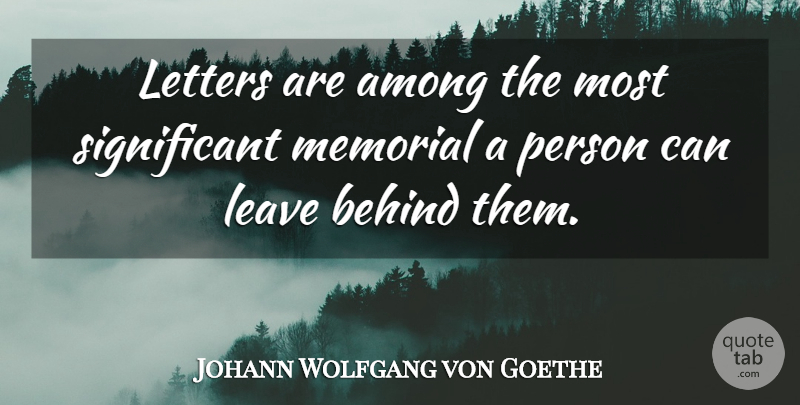 Johann Wolfgang von Goethe Quote About Memorial, Literature, Letters: Letters Are Among The Most...
