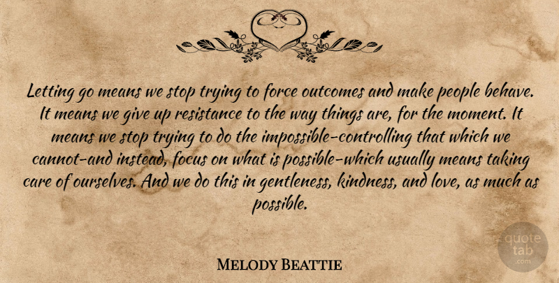 Melody Beattie Quote About Letting Go, Giving Up, Kindness: Letting Go Means We Stop...