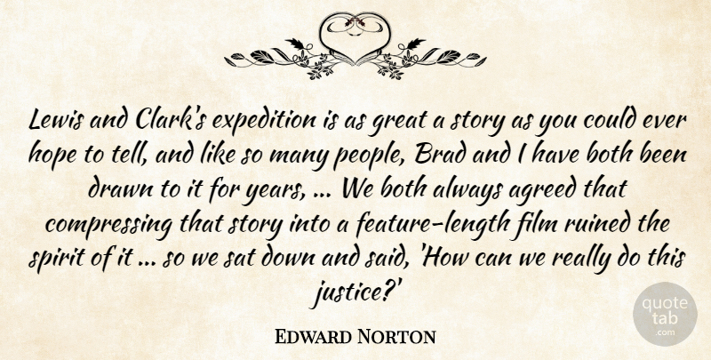 Edward Norton Quote About Agreed, Both, Brad, Drawn, Expedition: Lewis And Clarks Expedition Is...