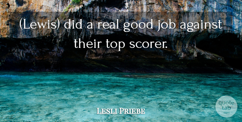 Lesli Priebe Quote About Against, Good, Job, Top: Lewis Did A Real Good...