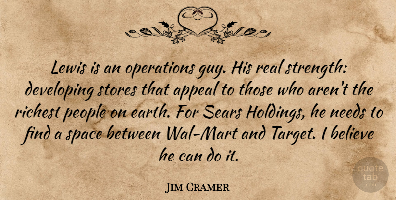 Jim Cramer Quote About Appeal, Believe, Developing, Lewis, Needs: Lewis Is An Operations Guy...