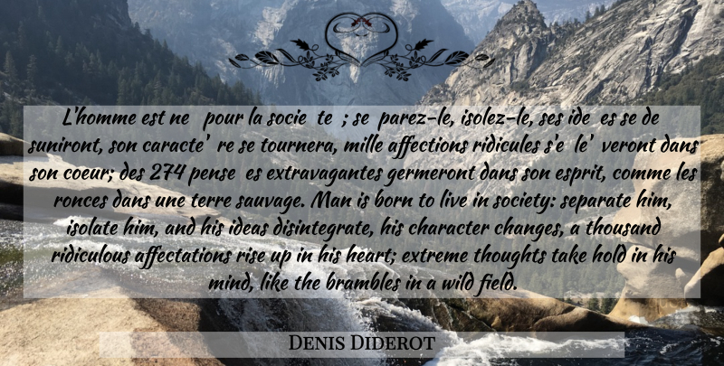 Denis Diderot Quote About Heart, Character, Son: Lhomme Est Ne Pour La...