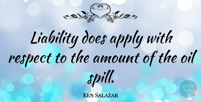 Ken Salazar Quote About Respect, Oil, Doe: Liability Does Apply With Respect...