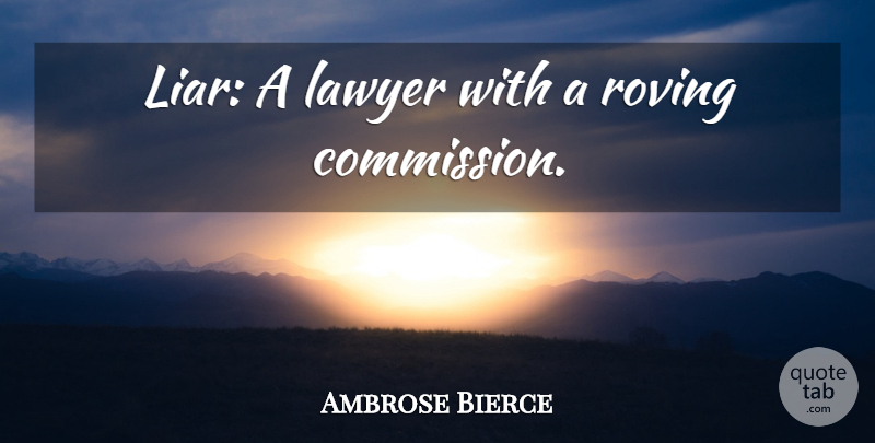 Ambrose Bierce Quote About Liars, Roving, Lawyer: Liar A Lawyer With A...