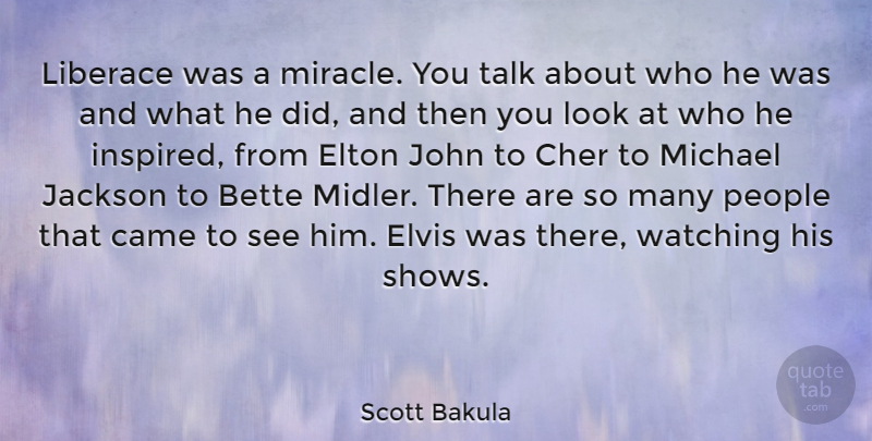 Scott Bakula Quote About Bette, Came, Elton, Elvis, Jackson: Liberace Was A Miracle You...