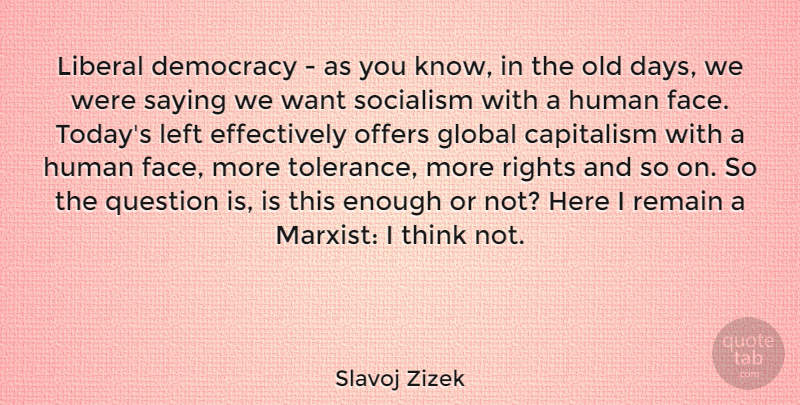 Slavoj Zizek Quote About Thinking, Rights, Tolerance: Liberal Democracy As You Know...