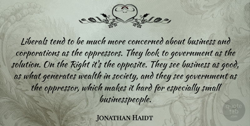 Jonathan Haidt Quote About Opposites, Government, Corporations: Liberals Tend To Be Much...