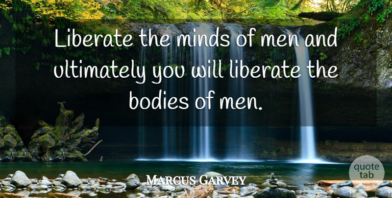 Marcus Garvey Quote About Men, Mind, Body: Liberate The Minds Of Men...