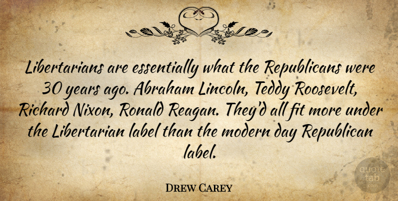 Drew Carey Quote About Years, Labels, Libertarian: Libertarians Are Essentially What The...