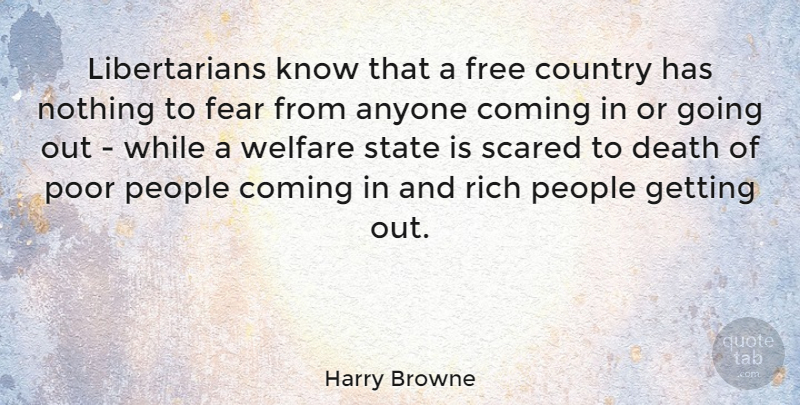 Harry Browne Quote About Country, People, Going Out: Libertarians Know That A Free...