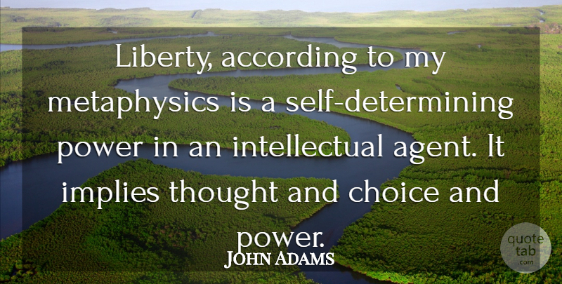 John Adams Quote About Freedom, Power, Self: Liberty According To My Metaphysics...