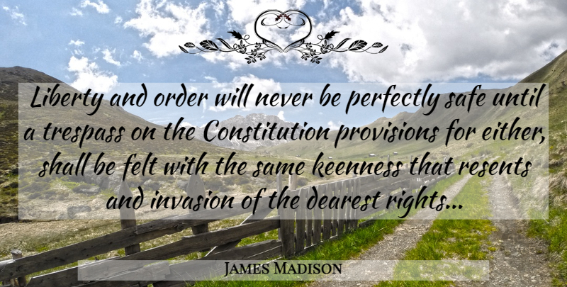 James Madison Quote About Order, Rights, Second Amendment: Liberty And Order Will Never...