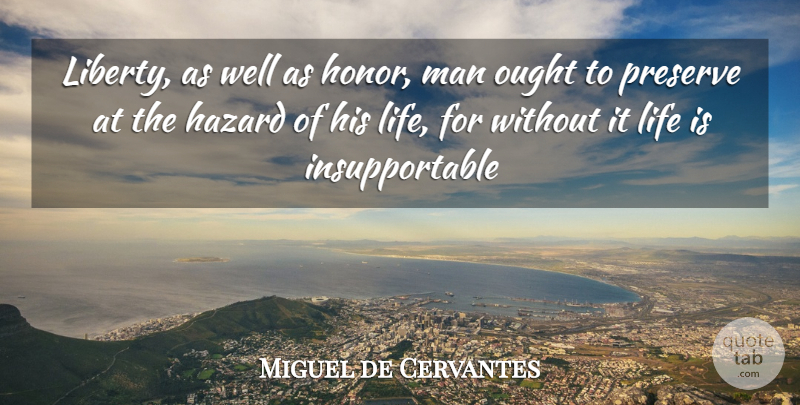 Miguel de Cervantes Quote About 4th Of July, Men, Honor: Liberty As Well As Honor...