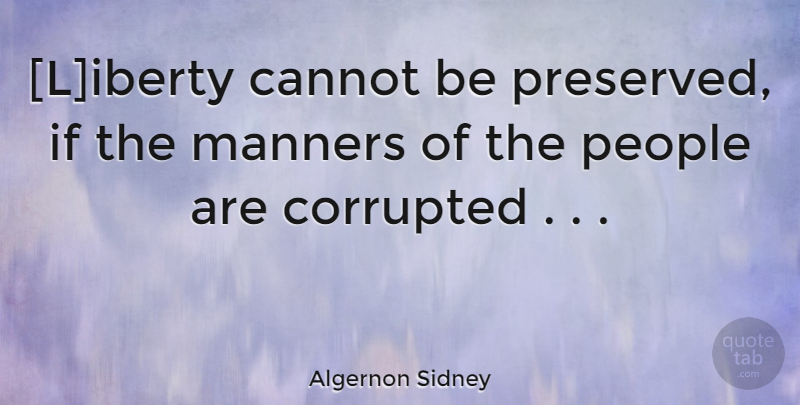 Algernon Sidney Quote About People, Liberty, Virtue: Liberty Cannot Be Preserved If...