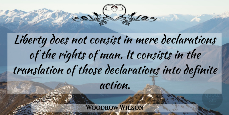 Woodrow Wilson Quote About Men, Rights, President: Liberty Does Not Consist In...